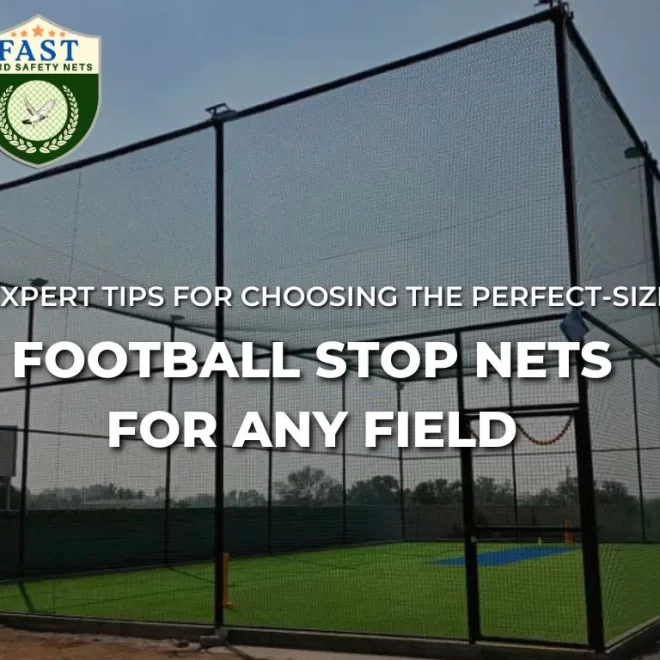 Expert Tips for Choosing the Perfect-Sized Football Stop Nets for Any Field