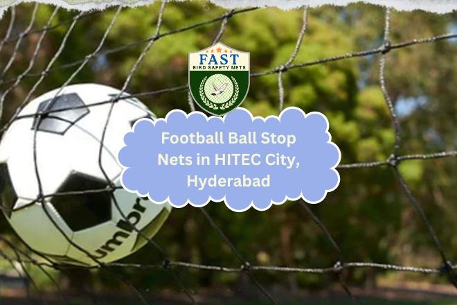 Football Ball Stop Nets Solutions: Ensuring Safety in HITEC City, Hyderabad