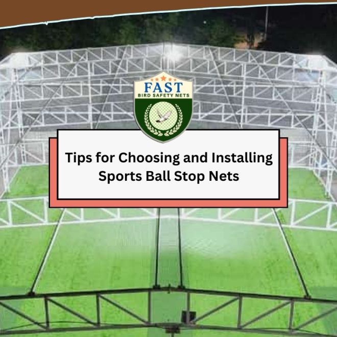 Tips for Choosing and Installing Sports Ball Stop Nets