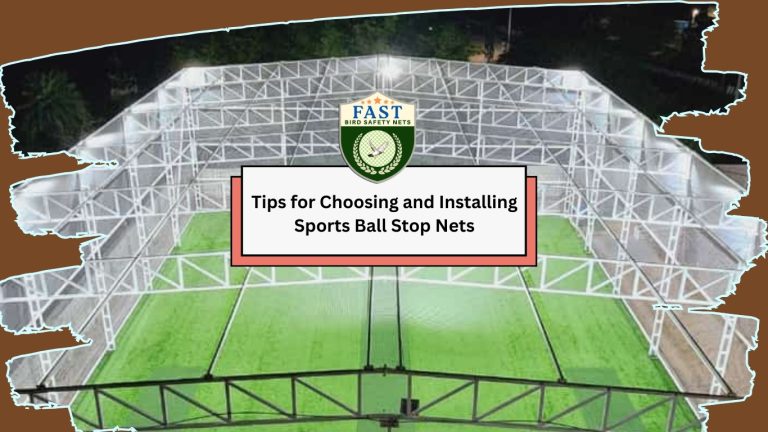 Tips for Choosing and Installing Sports Ball Stop Nets