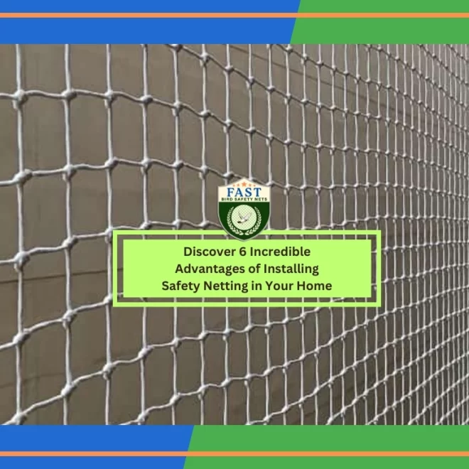 6 Incredible Advantages of Installing Safety Netting in Your Home