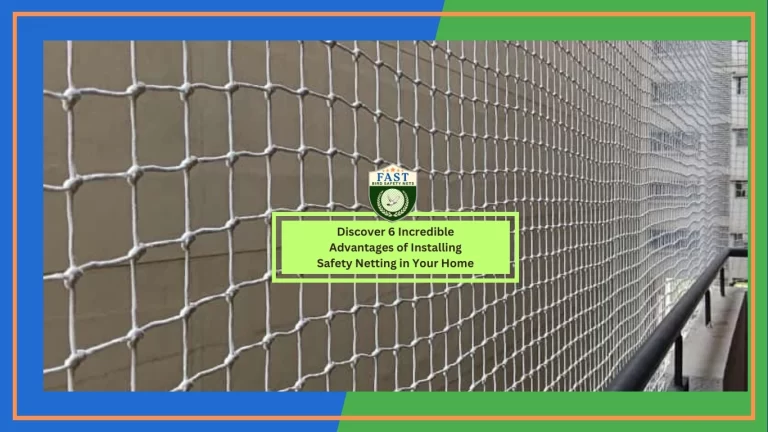 6 Incredible Advantages of Installing Safety Netting in Your Home