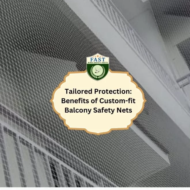 Tailored Protection: Benefits of Custom-fit Balcony Safety Nets