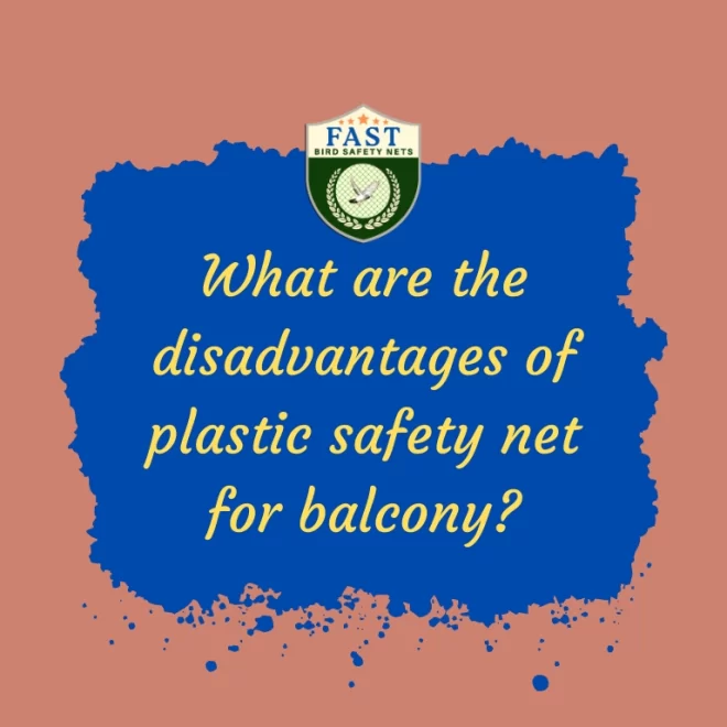 What are the Disadvantages of Plastic Safety Net for Balcony?