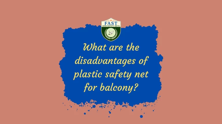 What are the Disadvantages of Plastic Safety Net for Balcony?