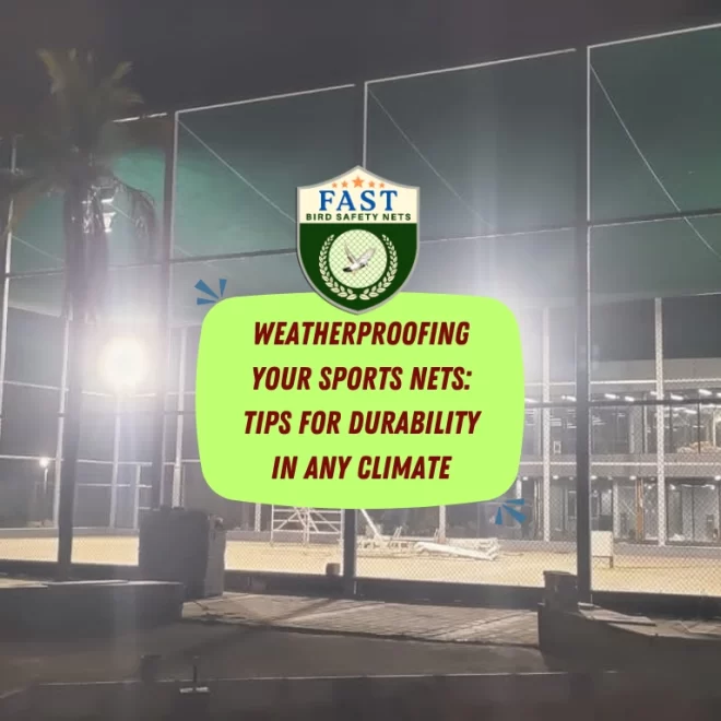 Weatherproofing Your Sports Nets: Tips for Durability in Any Climate