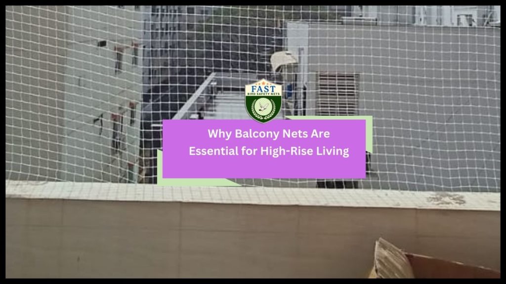 Why Balcony Nets are essential for high rise living