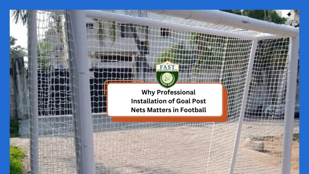 Why Professional Installation of Goal Post Nets Matters in Football