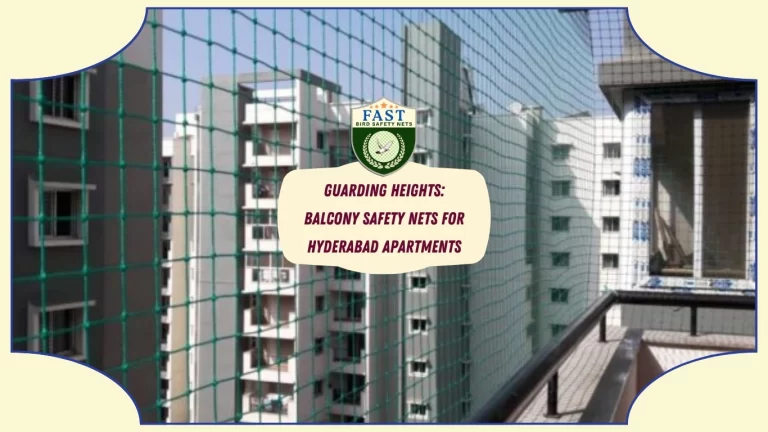 Guarding Heights: Balcony Safety Nets for Hyderabad Apartments