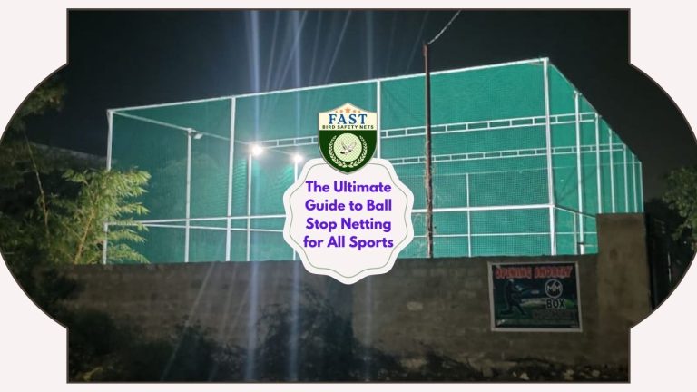 The Ultimate Guide to Ball Stop Netting for All Sports