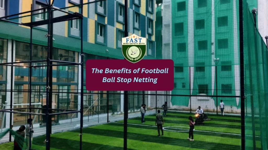 The Benefits of Football Ball Stop Netting