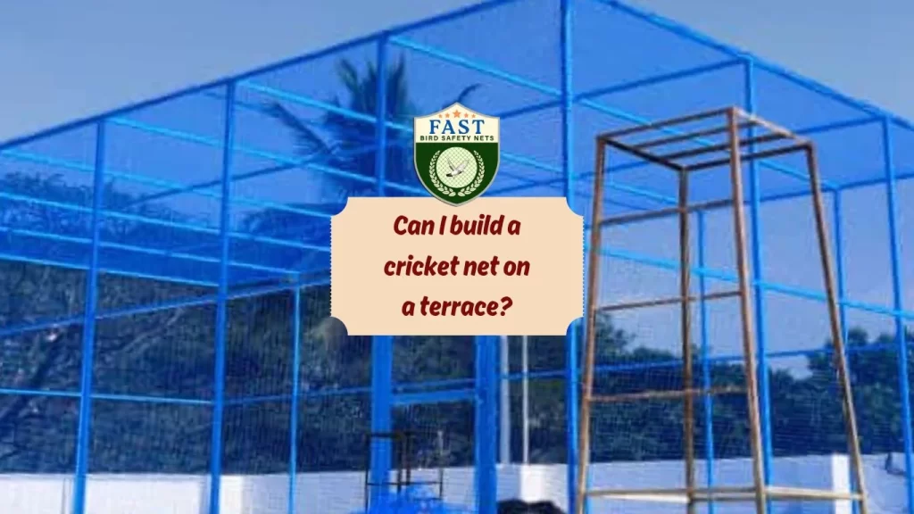 Can I build a cricket net on a terrace?