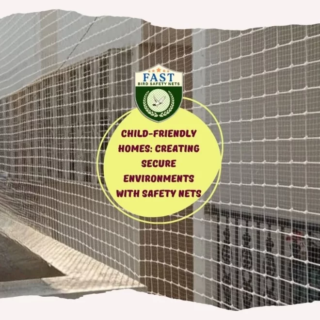 Child-Friendly Homes: Creating Secure Environments with Safety Nets