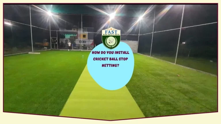 How do you install cricket ball stop netting?