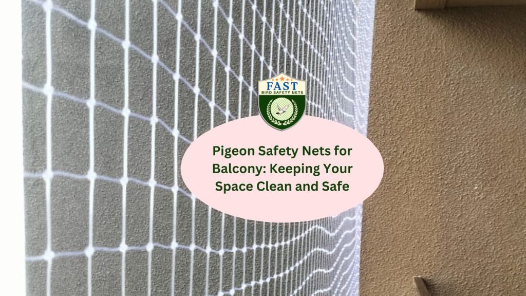 Pigeon Safety Nets for Balcony: Keeping Your Space Clean and Safe