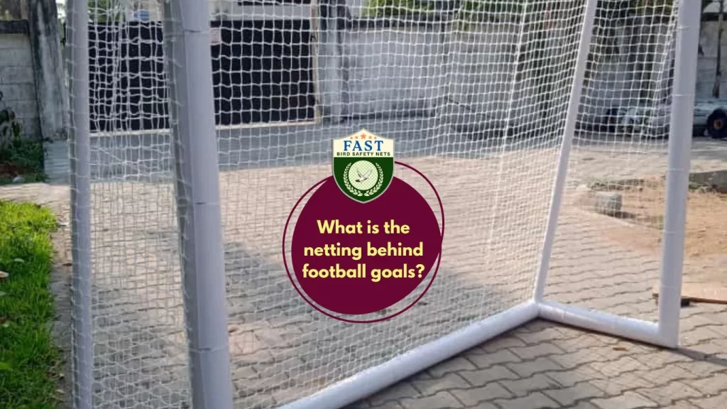 What is the netting behind football goals