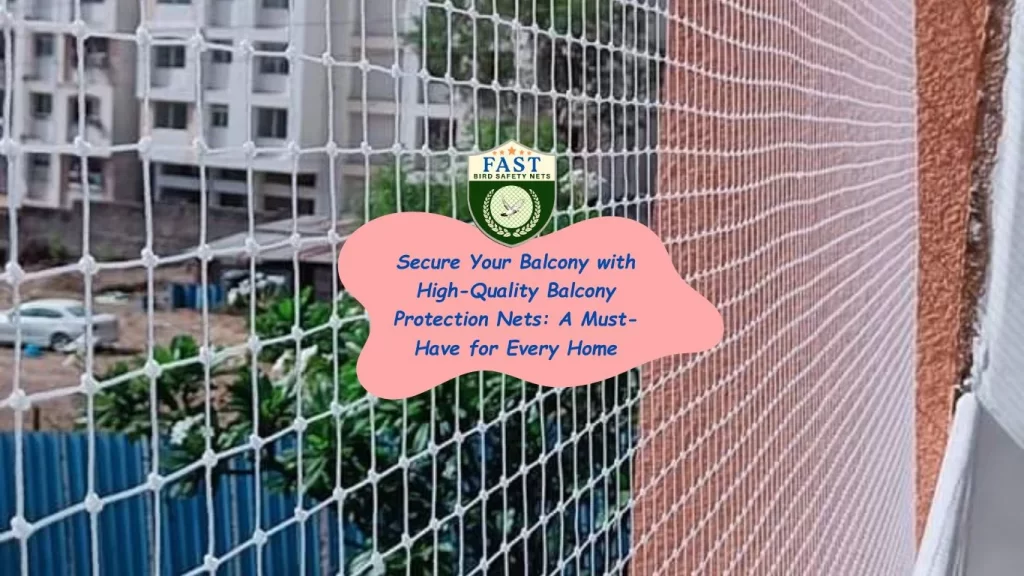 Secure Your Balcony with High-Quality Balcony Protection Nets: A Must-Have for Every Home