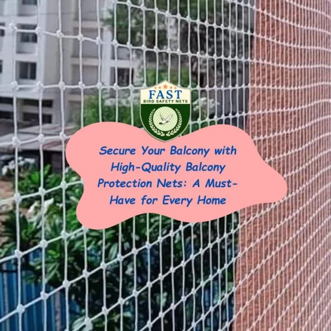 Secure Your Balcony with High-Quality Balcony Protection Nets: A Must-Have for Every Home