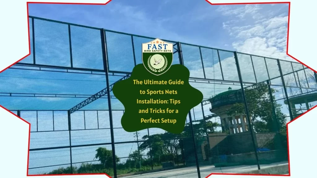 The Ultimate Guide to Sports Nets Installation: Tips and Tricks for a Perfect Setup