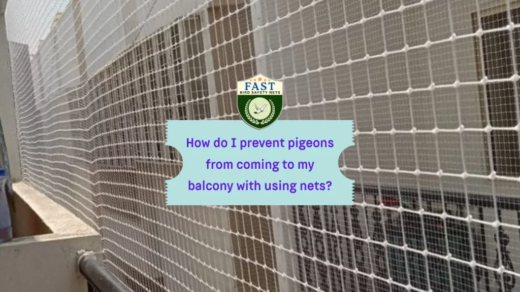 How do I prevent pigeons from coming to my balcony with using nets?