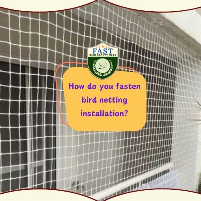 How do you fasten bird netting installation?