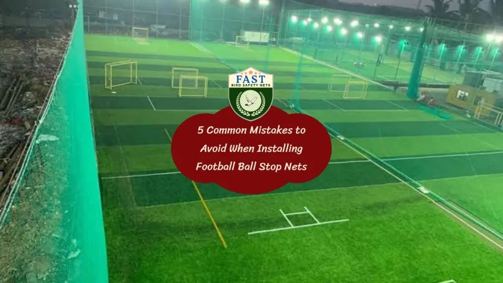 5 Common Mistakes to Avoid When Installing Football Ball Stop Nets