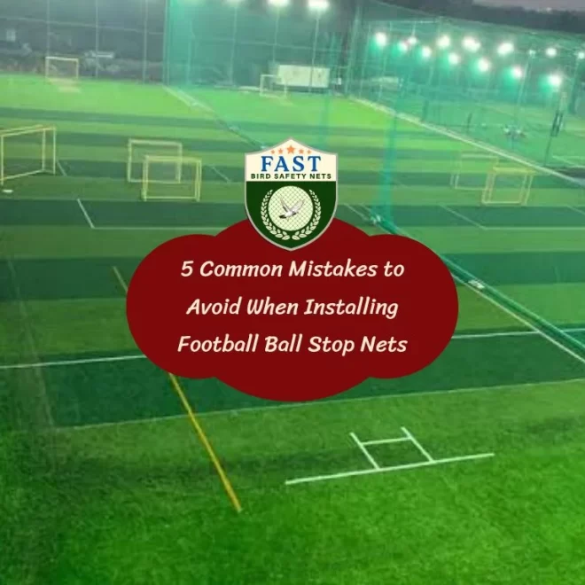 5 Common Mistakes to Avoid When Installing Football Ball Stop Nets