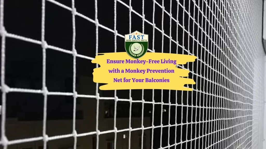 Ensure Monkey-Free Living with a Monkey Prevention Net for Your Balconies