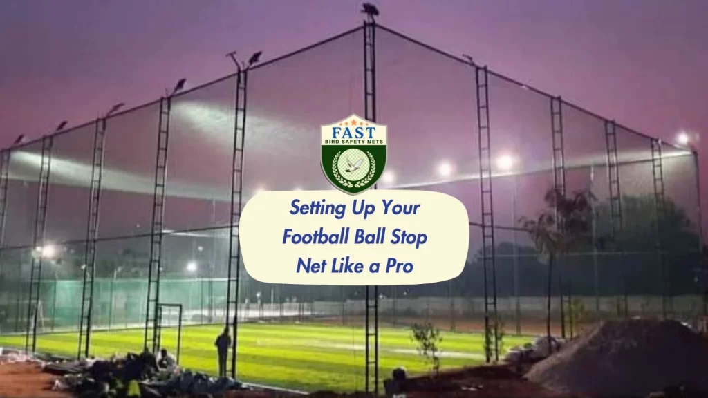 Setting Up Your Football Ball Stop Net Like a Pro