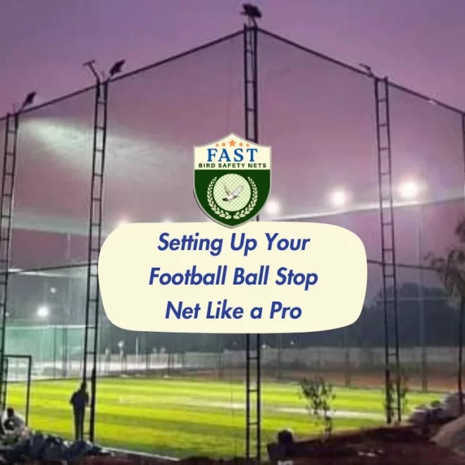 Setting Up Your Football Ball Stop Net Like a Pro