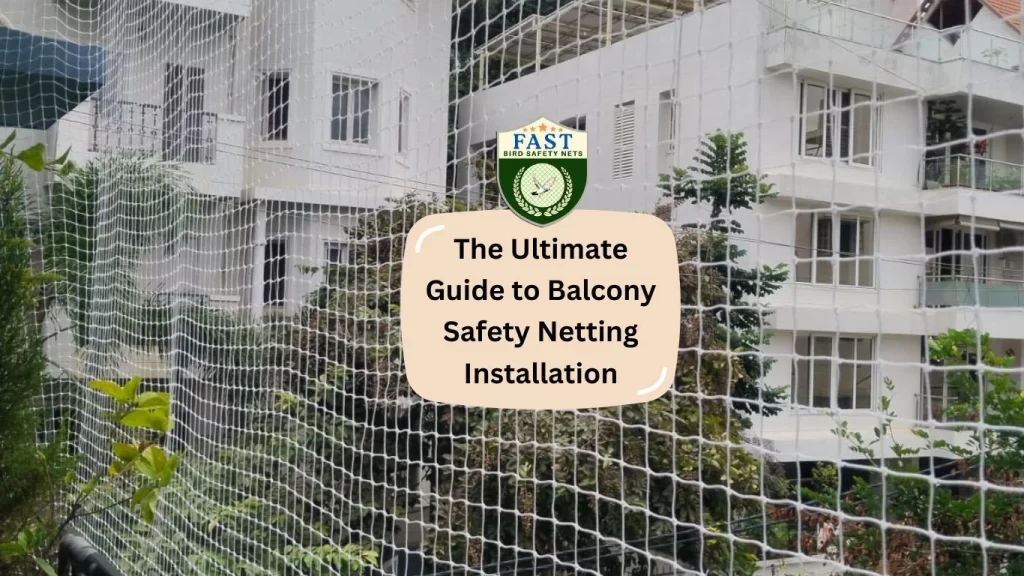 The Ultimate Guide to Balcony Safety Netting Installation