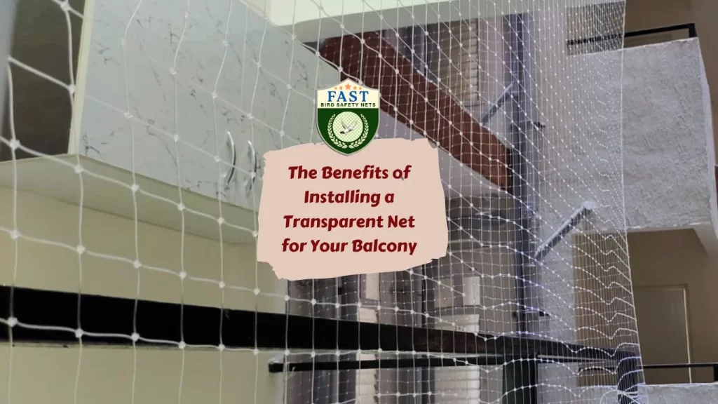 The Benefits of Installing a Transparent Net for Your Balcony