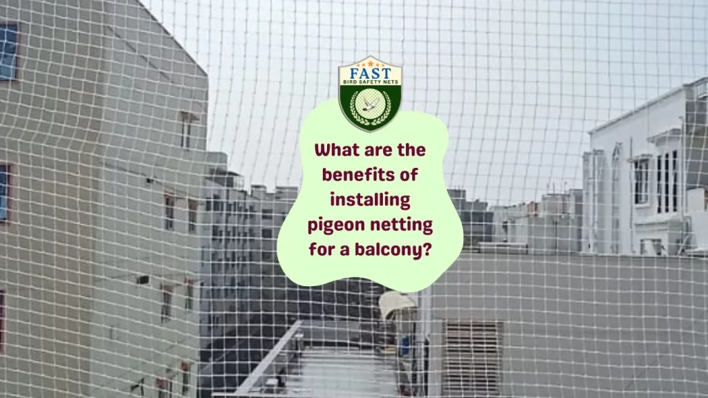 What are the benefits of installing pigeon netting for a balcony?