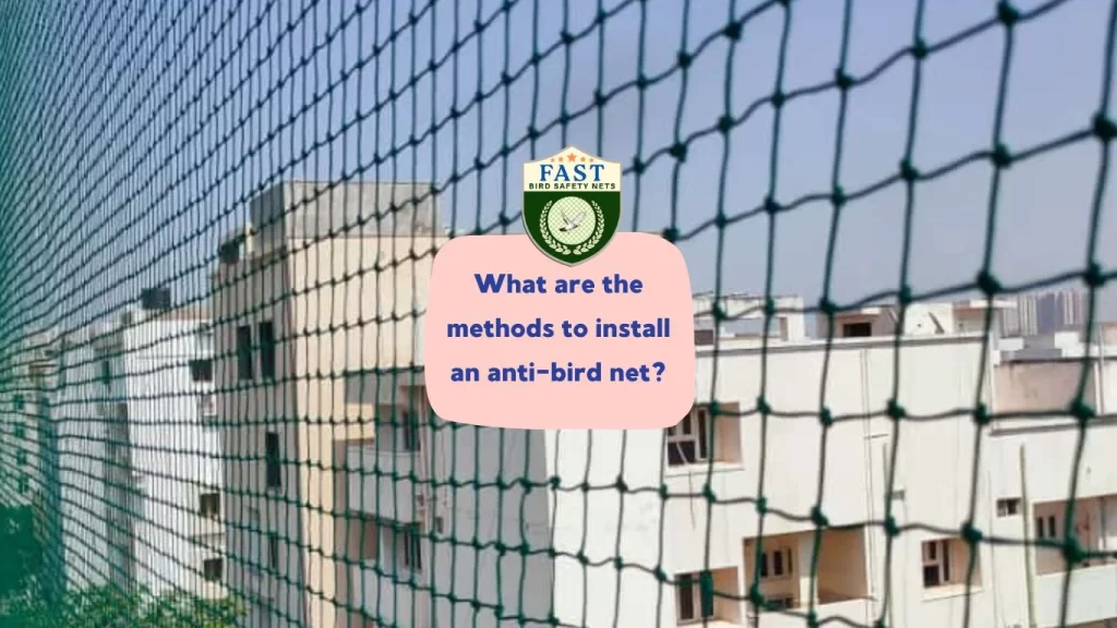 What are the methods to install an anti-bird net?