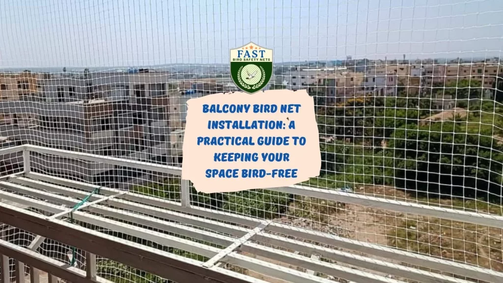 Balcony Bird Net Installation: A Practical Guide to Keeping Your Space Bird-Free