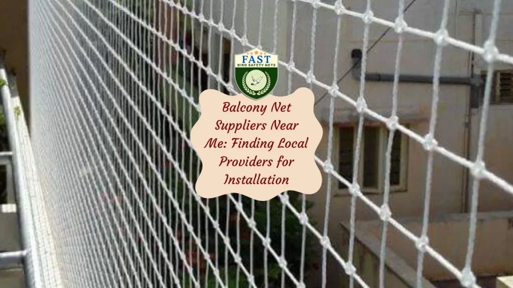 Balcony Net Suppliers Near Me: Finding Local Providers for Installation