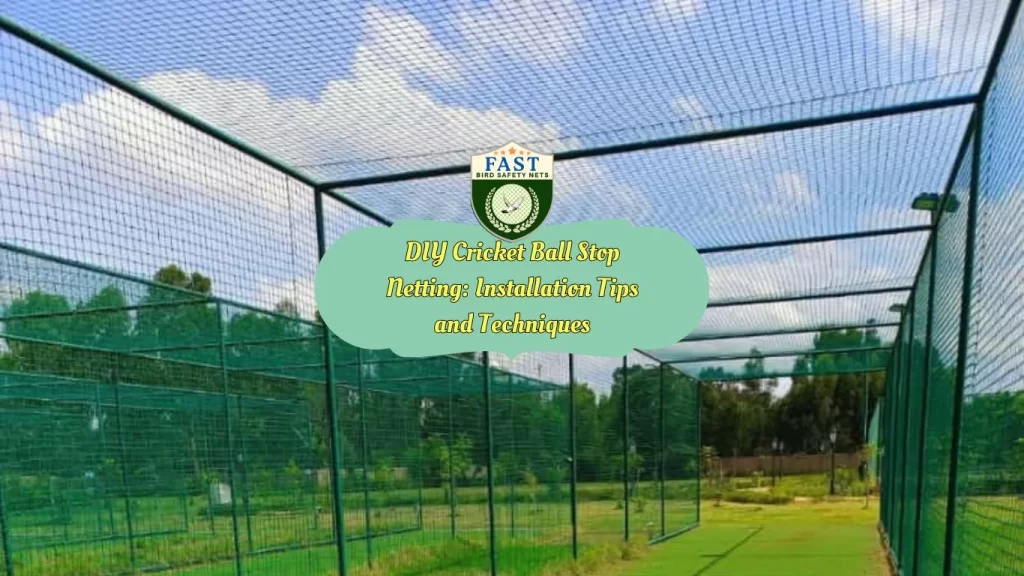 DIY Cricket Ball Stop Netting: Installation Tips and Techniques