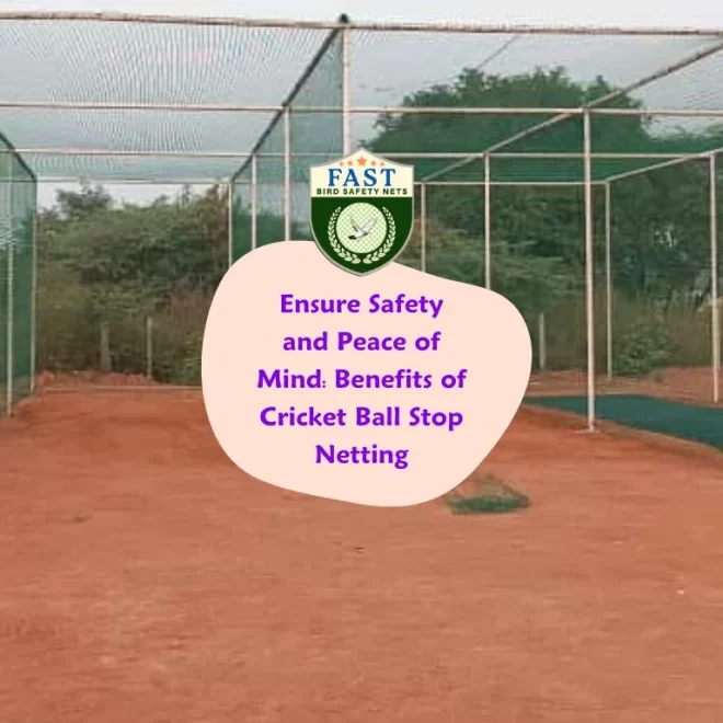 Ensure Safety and Peace of Mind: Benefits of Cricket Ball Stop Netting