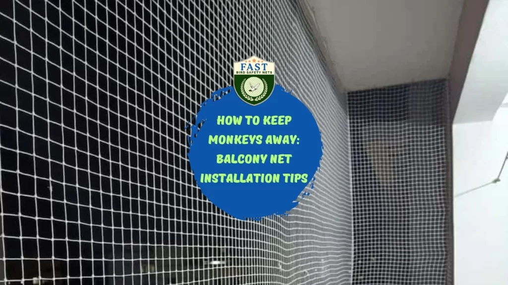 How to Keep Monkeys Away: Balcony Net Installation Tips