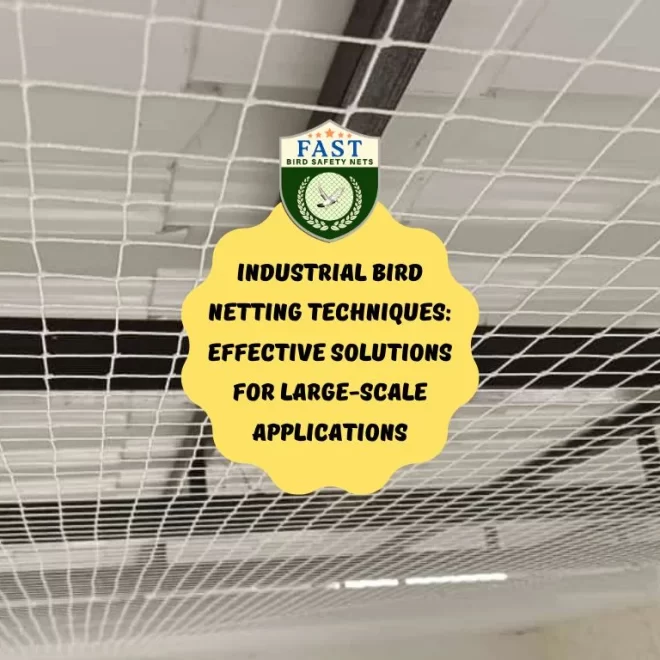 Industrial Bird Netting Techniques: Effective Solutions for Large-Scale Applications