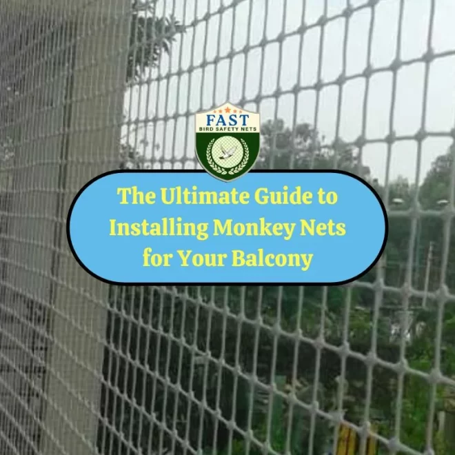 The Ultimate Guide to Installing Monkey Nets for Your Balcony