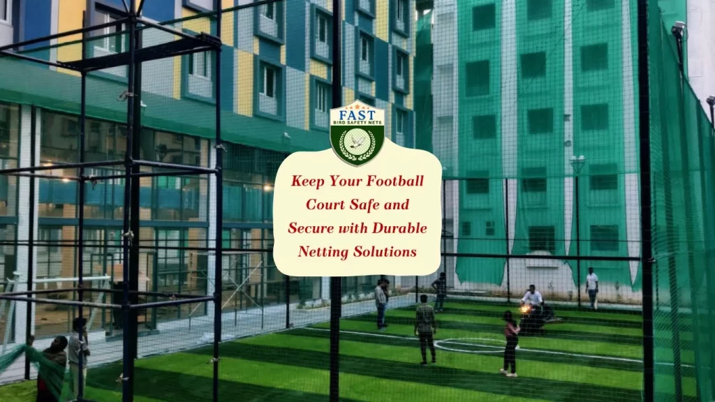 Keep Your Football Court Safe and Secure with Durable Netting Solutions