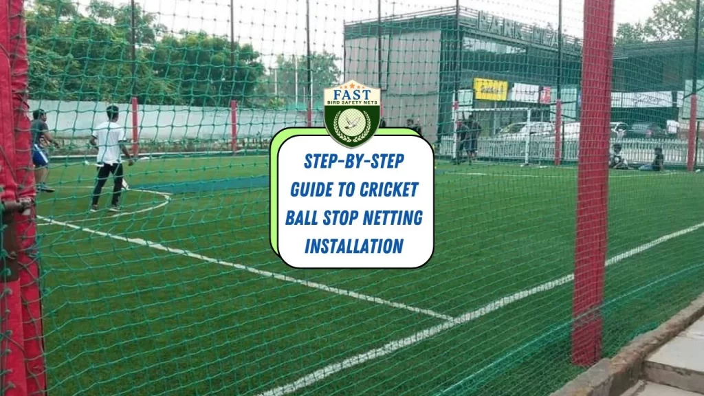 Step-by-Step Guide to Cricket Ball Stop Netting Installation