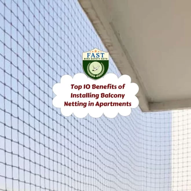 Top 10 Benefits of Installing Balcony Netting in Apartments