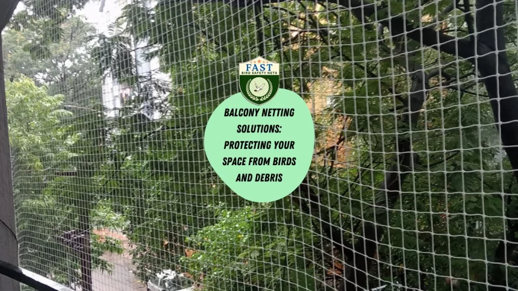 Balcony Netting Solutions: Protecting Your Space from Birds and Debris