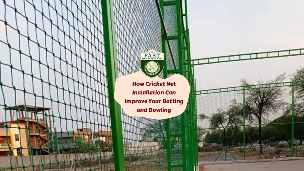 How Cricket Net Installation Can Improve Your Batting and Bowling