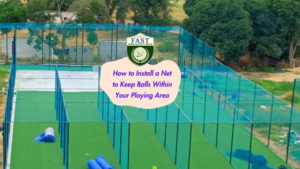 How to Install a Net to Keep Balls Within Your Playing Area