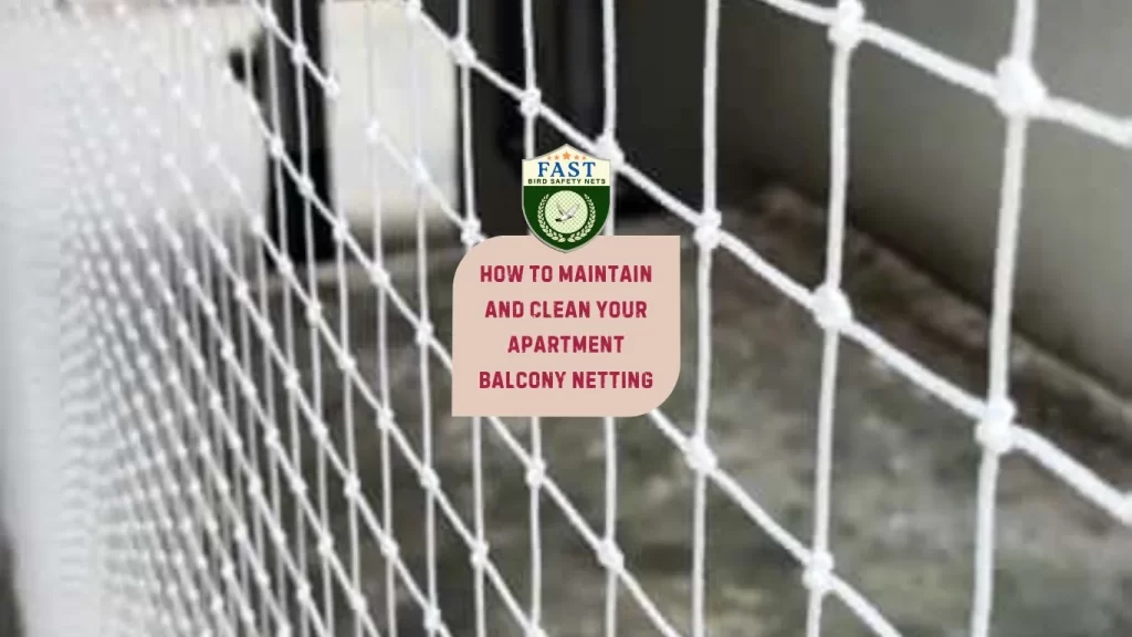 How to Maintain and Clean Your Apartment Balcony Netting