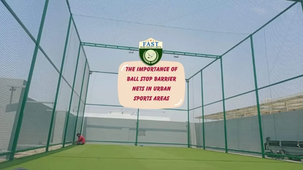 The Importance of Ball Stop Barrier Nets in Urban Sports Areas