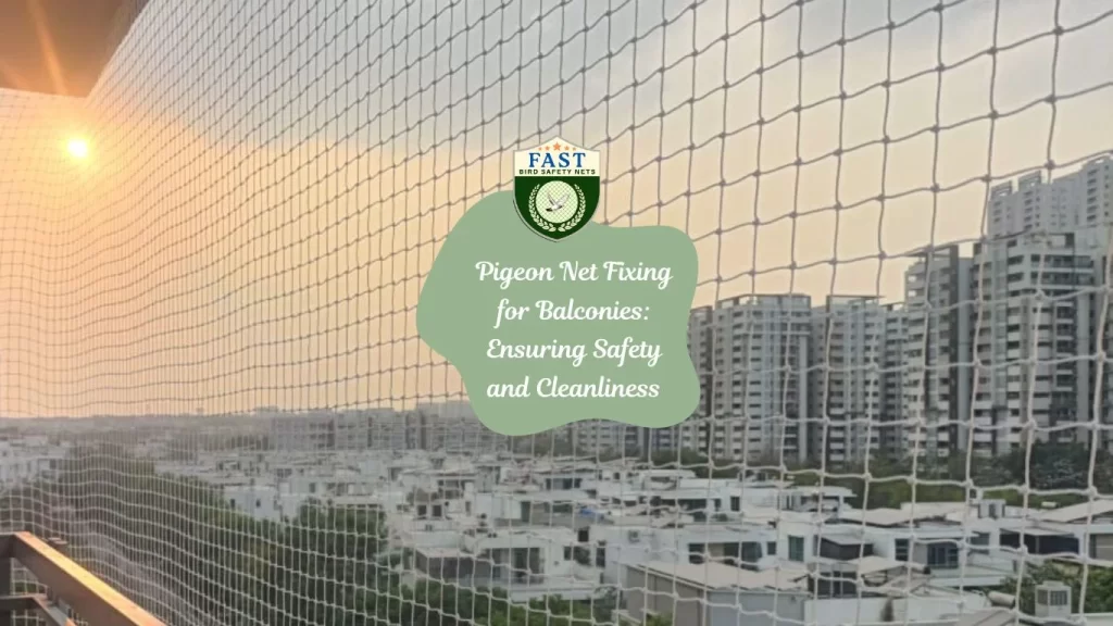 Pigeon Net Fixing for Balconies: Ensuring Safety and Cleanliness